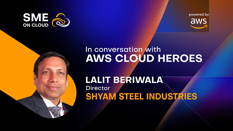 With AWS cloud, Shyam Steel witnessed a stellar financial performance: Lalit Beriwala, Shyam Steel