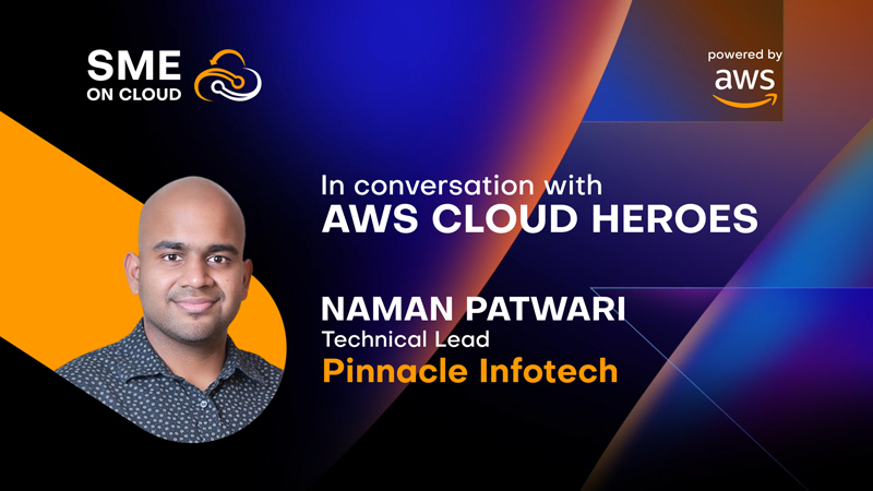 In Conversation with Naman Patwari, Technical Lead, Pinnacle Infotech