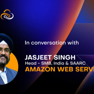 In Conversation with Jasjeet Singh, Head of SMB Segment for India & SAARC at AWS India