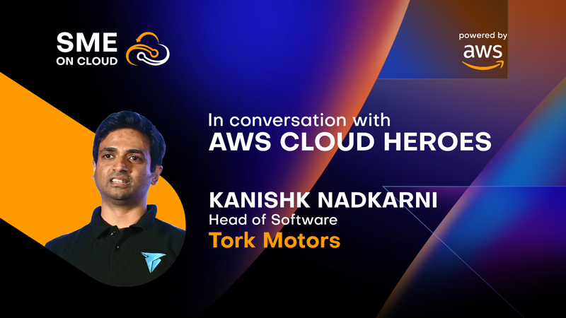 In Conversation with SME Cloud Heroes- Kanishk Nadkarni, Head of Software, Tork Motors